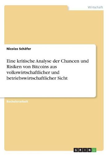 Cover image for Eine kritische Analyse der Chancen und Risiken von Bitcoins aus volkswirtschaftlicher und betriebswirtschaftlicher Sicht