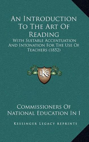 Cover image for An Introduction to the Art of Reading: With Suitable Accentuation and Intonation for the Use of Teachers (1852)