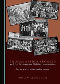 Cover image for Thomas Arthur Leonard and the Co-operative Holidays Association: Joy in widest commonalty spread