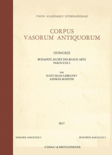 Cover image for Corpus Vasorum Antiquorum: Hongrie. Budapest, Musee Des Beaux-Arts, Fascicule 3