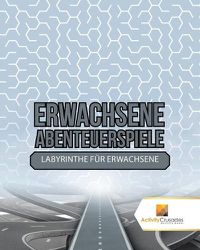 Cover image for Erwachsene Abenteuerspiele: Labyrinthe Fur Erwachsene