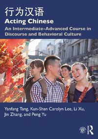 Cover image for Acting Chinese: An Intermediate-Advanced Course in Discourse and Behavioral Culture