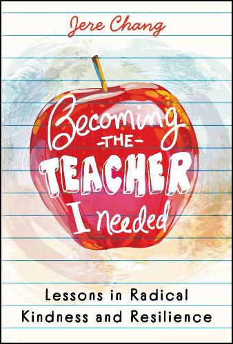 Cover image for Becoming the Teacher I Needed: Lessons in Radical Kindness and Resilience