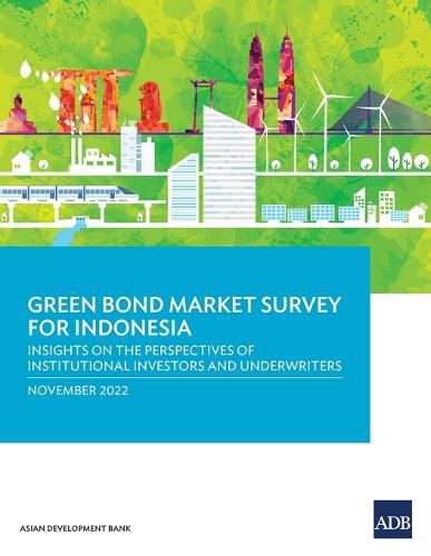 Cover image for Green Bond Market Survey for Indonesia: Insights on the Perspectives of Institutional Investors and Underwriters