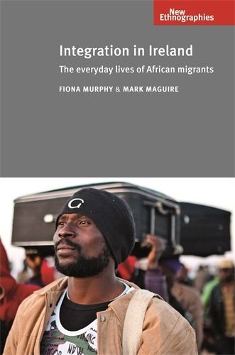 Cover image for Integration in Ireland: The Everyday Lives of African Migrants