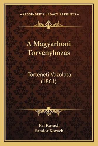 Cover image for A Magyarhoni Torvenyhozas: Torteneti Vazolata (1861)