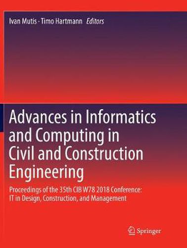 Cover image for Advances in Informatics and Computing in Civil and Construction Engineering: Proceedings of the 35th CIB W78 2018 Conference: IT in Design, Construction, and Management