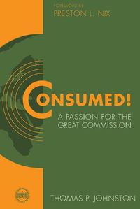 Cover image for Consumed!--A Passion for the Great Commission