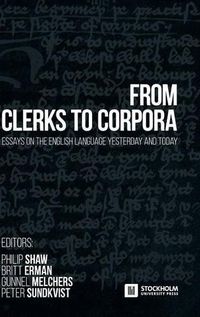 Cover image for From Clerks to Corpora: essays on the English language yesterday and today