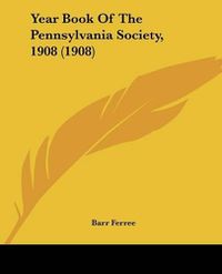 Cover image for Year Book of the Pennsylvania Society, 1908 (1908)