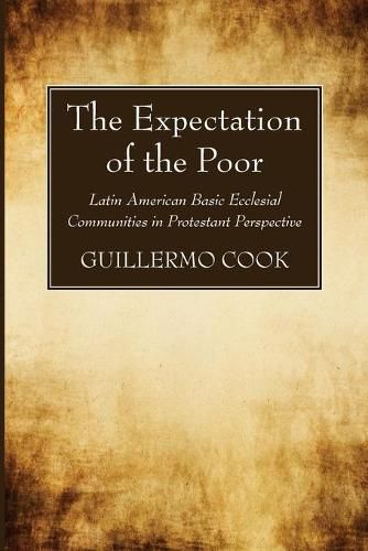 Cover image for The Expectation of the Poor: Latin American Base Ecclesial Communities in Protestant Perspective