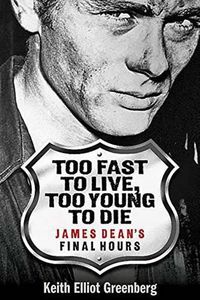 Cover image for Too Fast to Live, Too Young to Die: James Dean's Final Hours