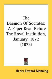 Cover image for The Daemon of Socrates: A Paper Read Before the Royal Institution, January, 1872 (1872)