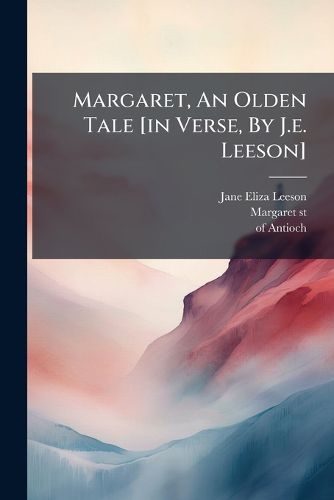 Cover image for Margaret, An Olden Tale [in Verse, By J.e. Leeson]