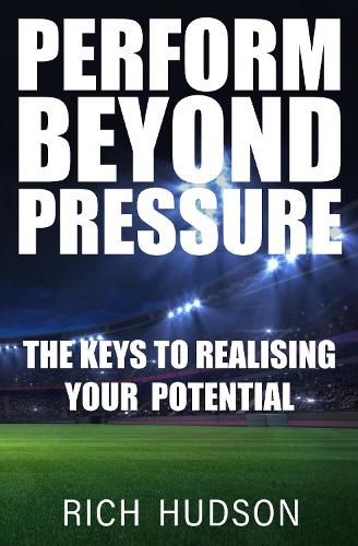 Cover image for Perform Beyond Pressure: The Keys To Realising Your Potential