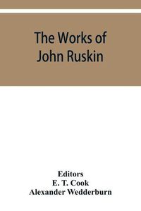 Cover image for The works of John Ruskin