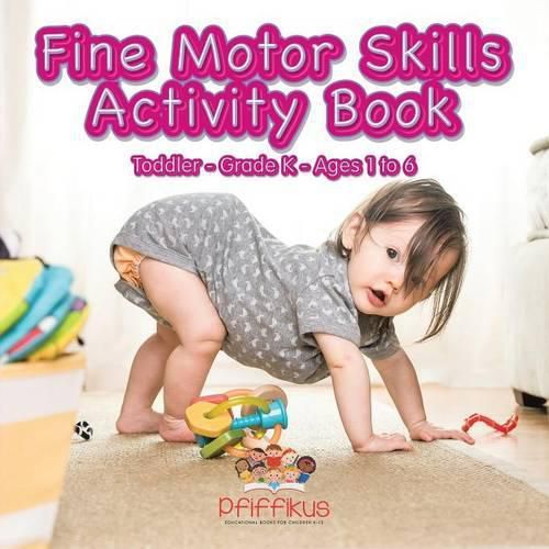 Cover image for Fine Motor Skills Activity Book Toddler-Grade K - Ages 1 to 6