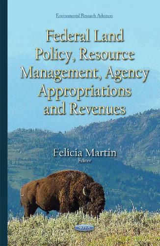 Cover image for Federal Land Policy, Resource Management, Agency Appropriations & Revenues