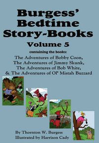 Cover image for Burgess' Bedtime Story-Books, Vol. 5: The Adventures of Bobby Coon; Jimmy Skunk; Bob White; & Ol' Mistah Buzzard