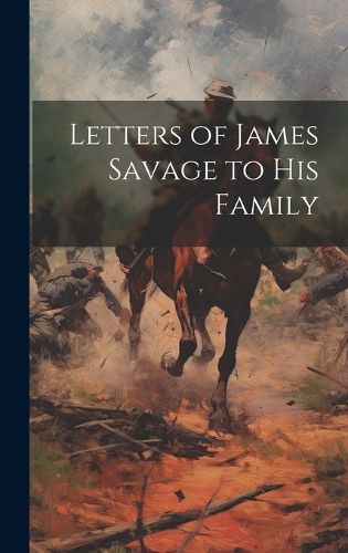 Cover image for Letters of James Savage to His Family