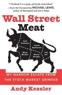 Cover image for Wall Street Meat: My Narrow Escape from the Stock Market Grinder That Chewed up Jack Grubman, Frank Quattrone, Mary Meeker and Henry Blodget