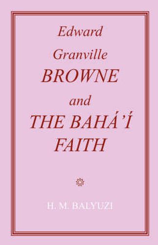 Cover image for Edward Granville Browne and the Baha'i Faith