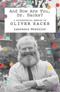 Cover image for And How Are You, Dr. Sacks?: A Biographical Memoir of Oliver Sacks