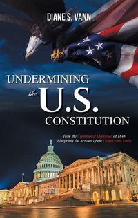 Cover image for Undermining the U.S. Constitution