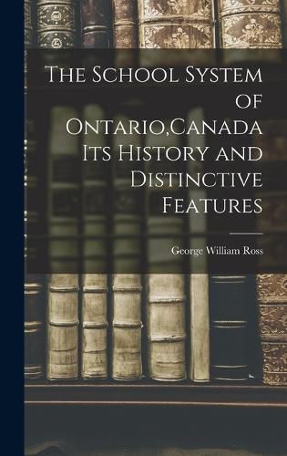 The School System of Ontario, Canada Its History and Distinctive Features