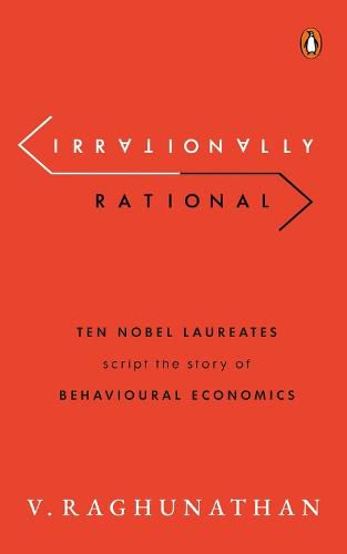 Cover image for Irrationally Rational: Ten Nobel Laureates Script the Story of Behavioural Economics