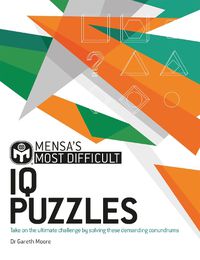 Cover image for Mensa's Most Difficult IQ Puzzles: Take on the ultimate challenge by solving these demanding conundrums