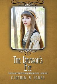 Cover image for The Dragon's Eye: The Fairy Princess Chronicles - Book 6