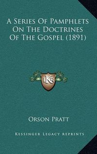 Cover image for A Series of Pamphlets on the Doctrines of the Gospel (1891)