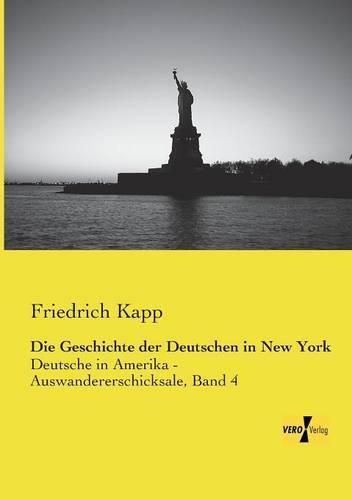 Cover image for Die Geschichte der Deutschen in New York: Deutsche in Amerika - Auswandererschicksale, Band 4