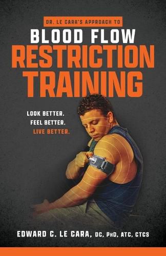 Cover image for Dr. Le Cara's Approach to Blood Flow Restriction Training: Look Better. Feel Better. Live Better.