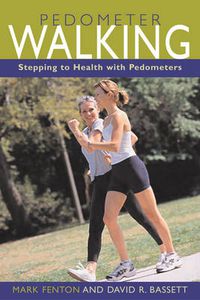 Cover image for Pedometer Walking: Stepping Your Way To Health, Weight Loss, And Fitness
