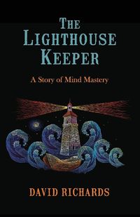 Cover image for The Lighthouse Keeper: A Story of Mind Mastery
