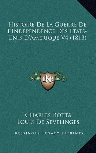 Cover image for Histoire de La Guerre de L'Independence Des Etats-Unis D'Amerique V4 (1813)