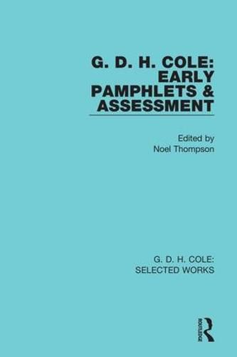 G. D. H. Cole: Early Pamphlets & Assessment (RLE Cole)