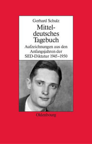 Mitteldeutsches Tagebuch: Aufzeichnungen Aus Den Anfangsjahren Der Sed-Diktatur 1945-1950