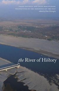 Cover image for The River of History: Trans-national and Trans-disciplinary Perspectives on the Immanence of the Past