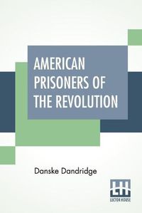 Cover image for American Prisoners Of The Revolution