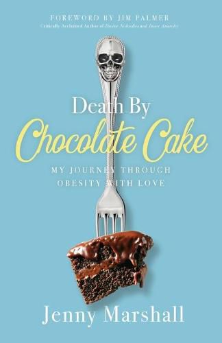 Cover image for Death By Chocolate Cake: My Journey Through Obesity With Love