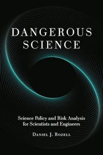 Cover image for Dangerous Science: Science Policy and Risk Analysis for Scientists and Engineers