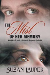 Cover image for The Mist of Her Memory: A Pride & Prejudice Romantic Suspense Variation