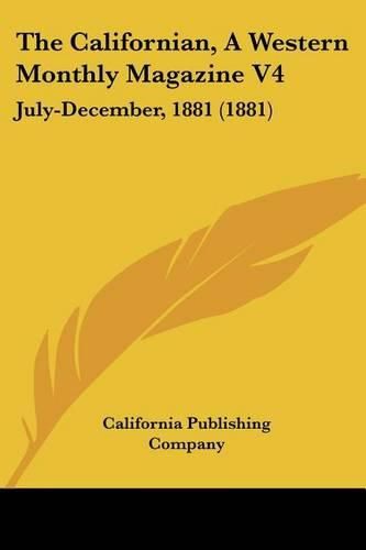 Cover image for The Californian, a Western Monthly Magazine V4: July-December, 1881 (1881)