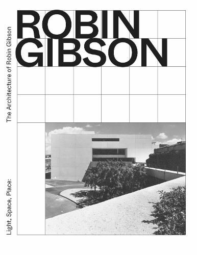 Light, Space, Place: The architecture of Robin Gibson