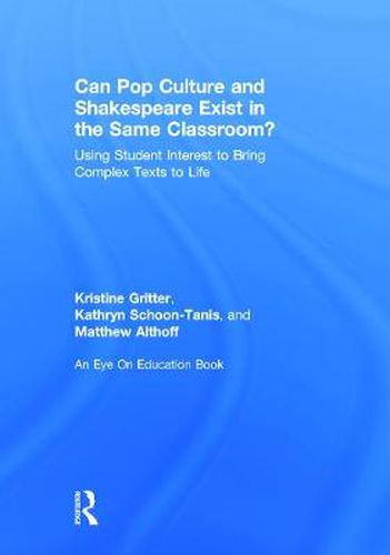 Cover image for Can Pop Culture and Shakespeare Exist in the Same Classroom?: Using Student Interest to Bring Complex Texts to Life