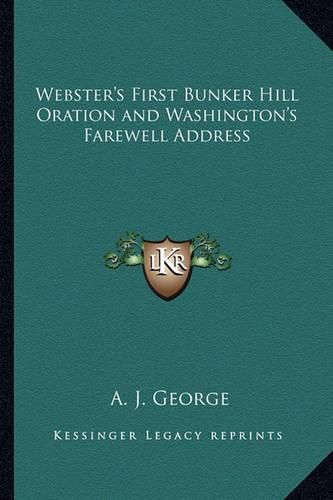 Cover image for Webster's First Bunker Hill Oration and Washington's Farewell Address