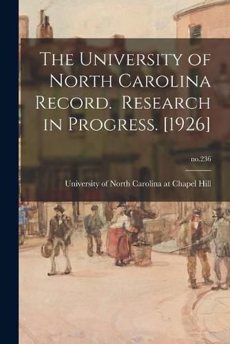 Cover image for The University of North Carolina Record. Research in Progress. [1926]; no.236